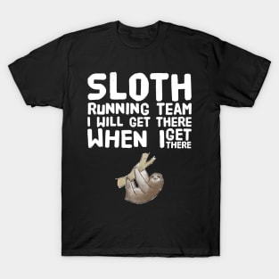 Sloth running team I will get there when I get there T-Shirt